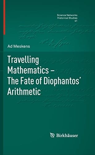 Travelling Mathematics - The Fate of Diophantos' Arithmetic (Science Networks. Historical Studies Book 41)