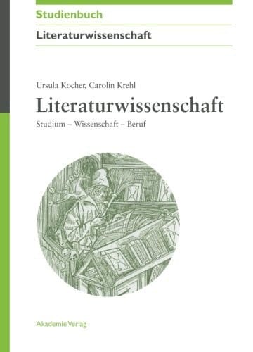 Literaturwissenschaft: Studium - Wissenschaft - Beruf (Akademie Studienbucher - Literaturwissenschaft) (German Edition)