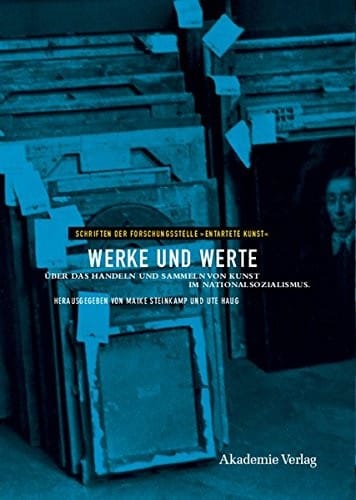 Werke Und Werte (Schriften Der Forschungsstelle Entartete Kunst) (German Edition)