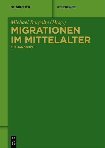 Migrationen Im Mittelalter: Ein Handbuch (de Gruyter Reference) (German Edition)