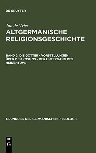 Die Götter - Vorstellungen über den Kosmos - Der Untergang des Heidentums (Grundria Der Germanischen Philologie) (German Edition)