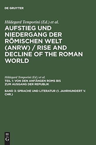 Aufstieg und Niedergang der römischen Welt (ANRW)/Rise and Decline of the Roman World, Band 3, Sprache und Literatur (1. Jahrhundert v. Chr.) (German Edition)