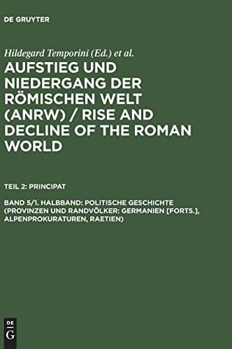 Politische Geschichte (Provinzen und Randvölker: Germanien [Forts.], Alpenprokuraturen, Raetien) (Politische Geschichte Vol. 5) (German Edition)