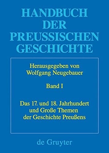 Das 17. und 18. Jahrhundert und Große Themen der Geschichte Preußens (Historische Kommission Zu Berlin) (German Edition)