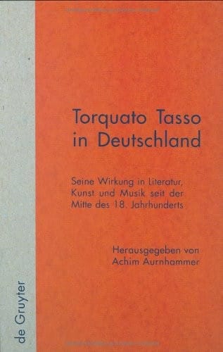 Torquato Tasso in Deutschland (Quellen Und Forschungen Zur Literatur Und Kulturgeschichte, Vol 3 (237).) (German Edition)