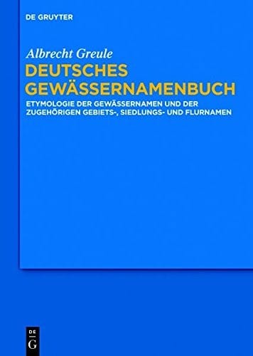 Deutsches Gewässernamenbuch: Etymologie Der Gewässernamen Und Der Zugehörigen Gebiets-, Siedlungs- Und Flurnamen (German Edition)