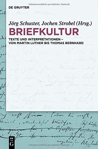 Briefkultur: Texte Und Interpretationen - Von Martin Luther Bis Thomas Bernhard (German Edition)