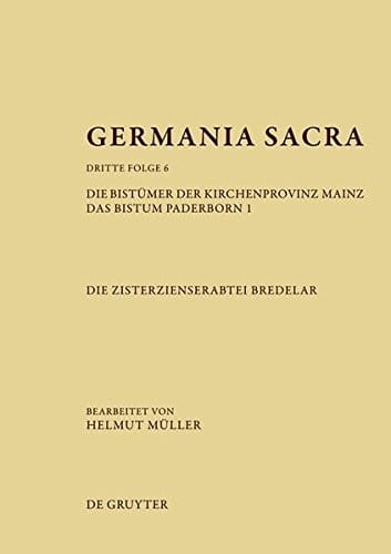Die Bistumer Der Kirchenprovinz Mainz. Das Bistum Paderborn 1. Die Zisterzienserabtei Bredelar (Germania Sacra Dritte Folge) (German Edition)