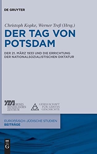 Der Tag Von Potsdam Der 21. Marz 1933 Und Die Errichtung Der Nationalsozialistischen Diktatur (Europaisch-Judische Studien Beitrage) (German Edition)