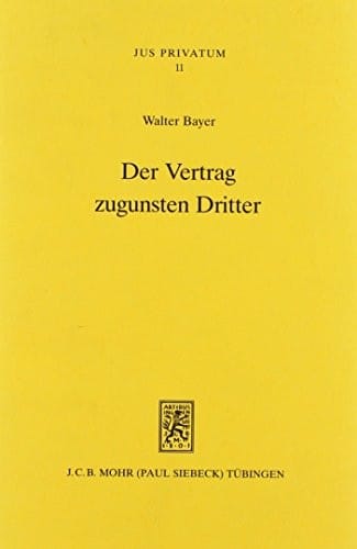 Der Vertrag Zugunsten Dritter: Neuere Dogmengeschichte - Anwendungsbereich - Dogmatische Strukturen (Jus Privatum) (German Edition)