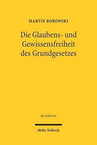Die Glaubens- Und Gewissensfreiheit Des Grundgesetzes (Jus Publicum) (German Edition)