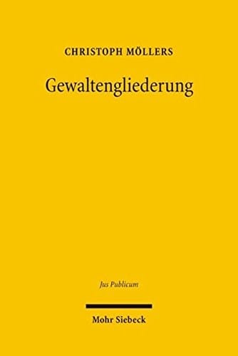 Gewaltengliederung: Legitimation Und Dogmatik Im Nationalen Und Internationalen Rechtsvergleich (Jus Publicum) (German Edition)