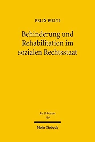 Behinderung Und Rehabilitation Im Sozialen Rechtsstaat: Freiheit, Gleichheit Und Teilhabe Behinderter Menschen (Jus Publicum) (German Edition)