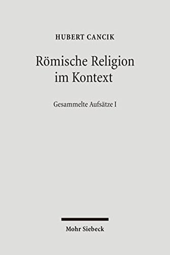 Romische Religion Im Kontext: Kulturelle Bedingungen Religioser Diskurse. Gesammelte Aufsatze I (German Edition)