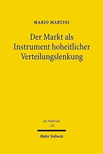 Der Markt Als Instrument Hoheitlicher Verteilungslenkung: Moglichkeiten Und Grenzen Einer Marktgesteuerten Staatlichen Verwaltung Des Mangels (Jus Publicum) (German Edition)