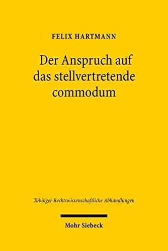 Der Anspruch Auf Das Stellvertretende Commodum (Tubinger Rechtswissenschaftliche Abhandlungen) (German Edition)