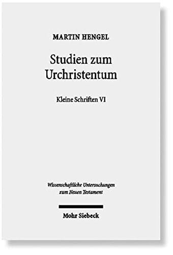 Studien Zum Urchristentum: Kleine Schriften VI (Wissenschaftliche Untersuchungen Zum Neuen Testament) (German Edition)