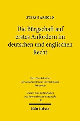 Die Burgschaft Auf Erstes Anfordern Im Deutschen Und Englischen Recht (Studien Zum Auslandischen Und Internationalen Privatrecht) (German Edition)