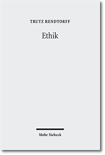 Ethik: Grundelemente, Methodologie Und Konkretionen Einer Ethischen Theologie (German Edition)