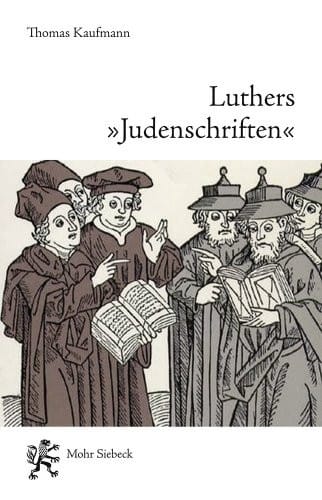 Luthers 'judenschriften': Ein Beitrag Zu Ihrer Historischen Kontextualisierung (German Edition)