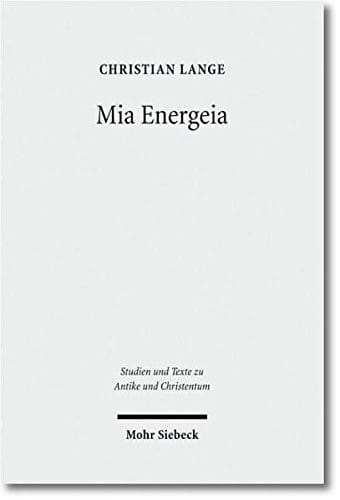 Mia Energeia: Untersuchungen Zur Einigungspolitik Des Kaisers Heraclius Und Des Patriarchen Sergius Von Constantinopel (Studien Und Texte Zu Antike ... Antiquity and Christianity) (German Edition)