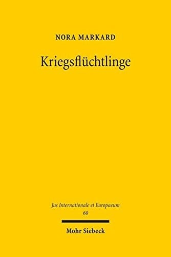 Kriegsfluchtlinge: Gewalt Gegen Zivilpersonen in Bewaffneten Konflikten Als Herausforderung Fur Das Fluchtlingsrecht Und Den Subsidiaren Schutz (Jus Internationale Et Europaeum) (German Edition)