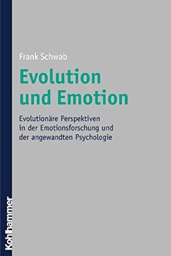 Evolution Und Emotion: Evolutionare Perspektiven in Der Emotionsforschung Und Der Angewandten Psychologie (German Edition)