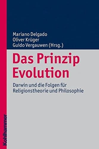 Das Prinzip Evolution: Darwin Und Die Folgen Fur Religionstheorie Und Philosophie (Religionsforum) (German Edition)