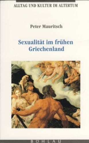 Sexualität im frühen Griechenland: Untersuchungen zu Norm und Abweichung in den homerischen Epen (Alltag und Kultur im Altertum) (German Edition)