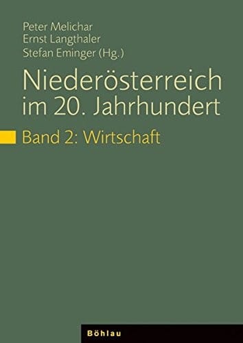 Niederosterreich Im 20. Jahrhundert: Politik /Wirtschaft /Kultur / Band 2: Wirtschaft (German Edition)