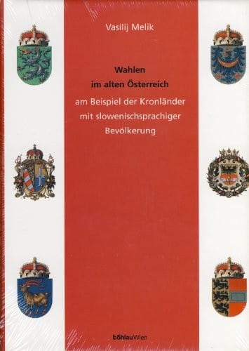 Wahlen im alten Österreich: Am Beispiel der Kronländer mit slowenischsprachiger Bevölkerung (Anton Gindely Reihe) (German Edition)