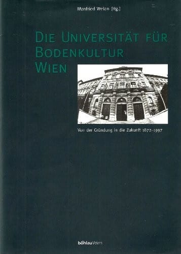 Die Universitat Fur Bodenkultur Wien: Von Der Grundung in Die Zukunft 1872-1997 (German Edition)