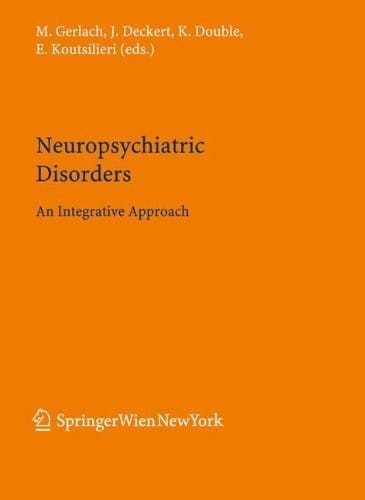 Neuropsychiatric Disorders: An Integrative Approach (Journal of Neural Transmission. Supplementa Book 72)