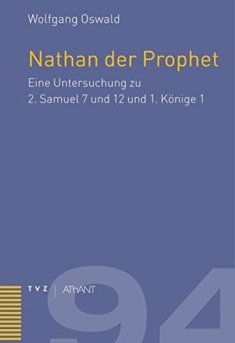 Nathan Der Prophet: Eine Untersuchung Zu 2. Samuel 7 Und 12 Und 1. Konige 1 (Abhandlungen Zur Theologie Des Alten Und Neuen Testaments) (German Edition)