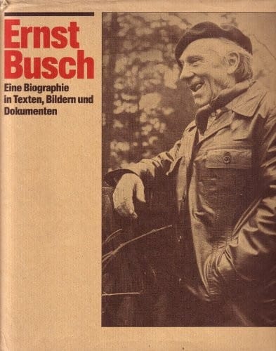 Ernst Busch: Eine Biographie in Texten, Bildern und Dokumenten