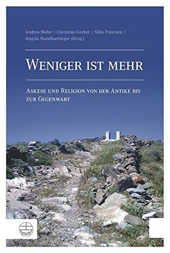 Weniger ist mehr: Askese und Religion von der Antike bis zur Gegenwart (German Edition)