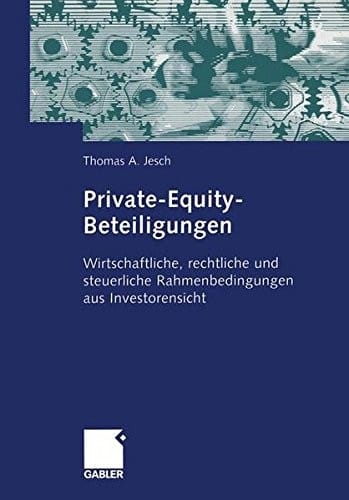 Private-Equity-Beteiligungen: Wirtschaftliche, rechtliche und steuerliche Rahmenbedingungen aus Investorensicht (German Edition)