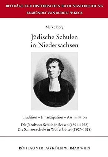Judische Schulen in Niedersachsen: Tradition - Emanzipation - Assimilation. Die Jacobson-Schule in Seesen (1801-1922). Die Samsonschule in ... Bildungsforschung) (German Edition)