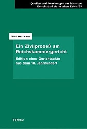 Ein Zivilprozess Am Reichskammergericht: Edition Einer Gerichtsakte Aus Dem 18. Jahrhundert (Quellen Und Forschungen Zur Hochsten Gerichtsbarkeit Im Alte) (German Edition)