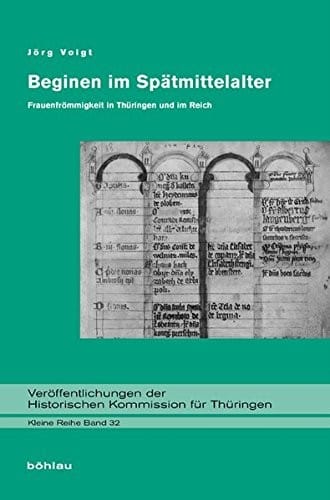 Beginen Im Spatmittelalter: Frauenfrommigkeit in Thuringen Und Im Reich (Veroffentlichungen Der Historischen Kommission Fur Thuringen) (German Edition)