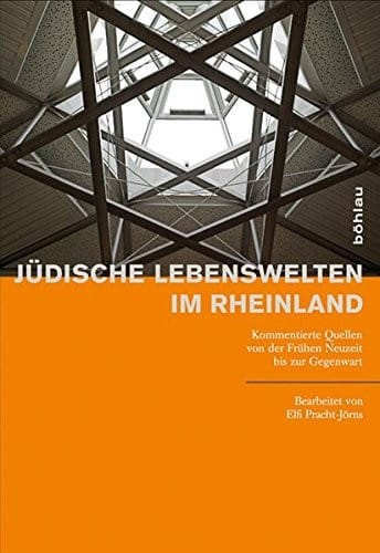 Judische Lebenswelten Im Rheinland: Kommentierte Quellen Von Der Fruhen Neuzeit Bis Zur Gegenwart (German Edition)