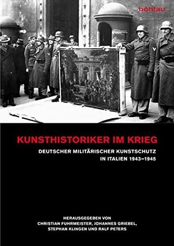 Kunsthistoriker Im Krieg: Deutscher Militarischer Kunstschutz in Italien 1943-1945 (German Edition)