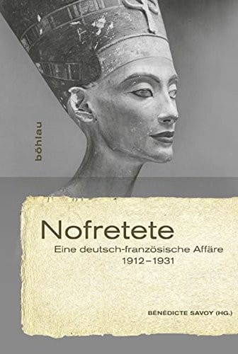 Nofretete: Eine Deutsch-Franzosische Affare 1912-1931 (German Edition)