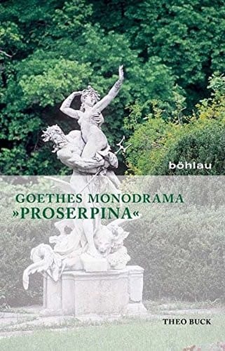 Goethes Monodrama Proserpina: Eine Gesamtdeutung (German Edition)