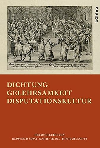Dichtung - Gelehrsamkeit - Disputationskultur: Festschrift Fur Hanspeter Marti Zum 65. Geburtstag (German Edition)