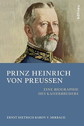Prinz Heinrich Von Preussen: Eine Biographie Des Kaiserbruders (German Edition)