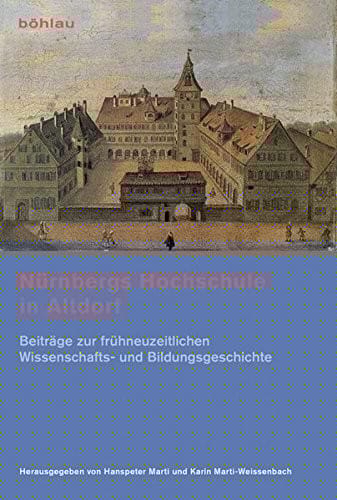 Nurnbergs Hochschule in Altdorf: Beitrage Zur Fruhneuzeitlichen Wissenschafts- Und Bildungsgeschichte (German Edition)