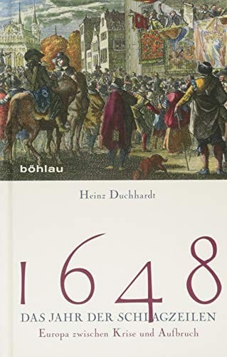 1648 - Das Jahr Der Schlagzeilen: Europa Zwischen Krise Und Aufbruch (German Edition)