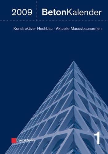 Beton-Kalender 2009: Schwerpunkte: Konstruktiver Hochbau - Aktuelle Massivbaunormen (Beton-Kalender (VCH) *) (German Edition)