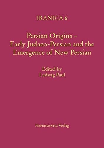 Persian Origins - Early Judaeo-Persian and the Emergence of New Persian: Collected Papers of the Symposium, Gottingen 1999 (Iranica)